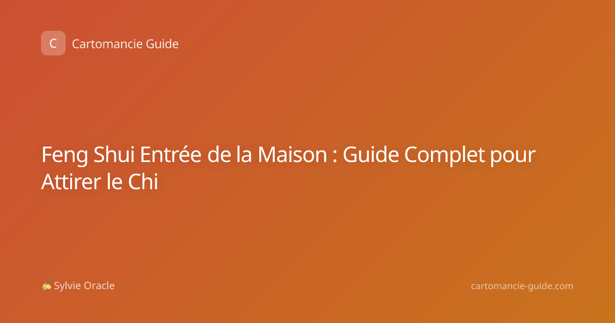 Feng Shui Entrée de la Maison : Guide Complet pour Attirer le Chi