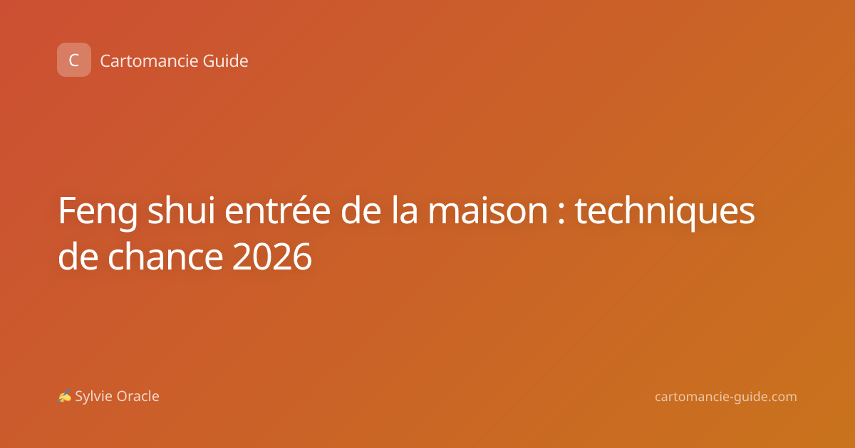 Feng shui entrée de la maison : techniques de chance 2026