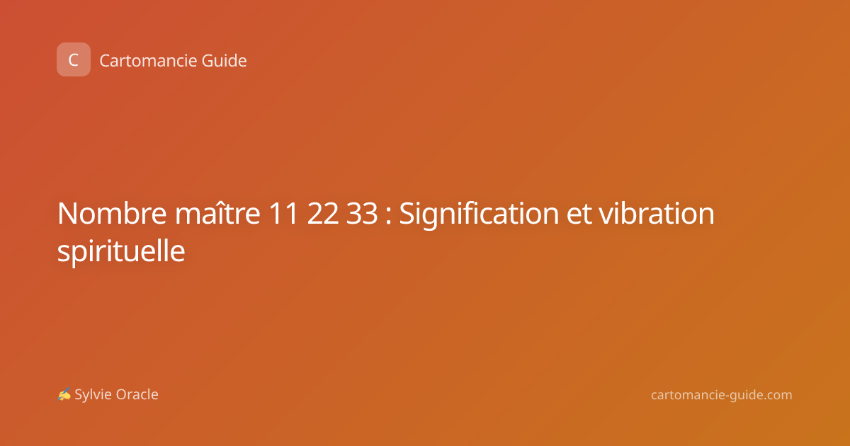 Nombre maître 11 22 33 : Signification et vibration spirituelle